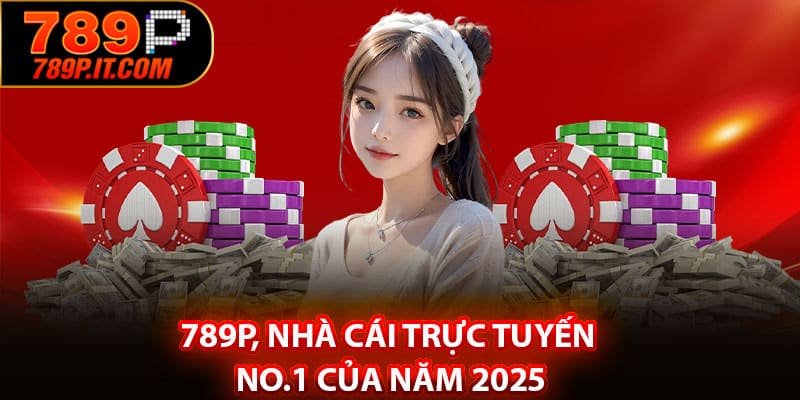 789P, Nhà Cái Trực Tuyến No.1 Của Năm 2025